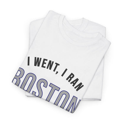 Boston Marathon Shirt - I Went I Ran I Came Back 26.2 T-Shirt - Funny Runner Finisher Gift